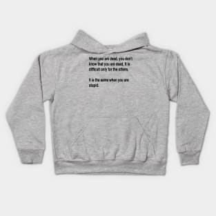 When You Are Dead You Do Not Know You Are Dead Black Text Kids Hoodie